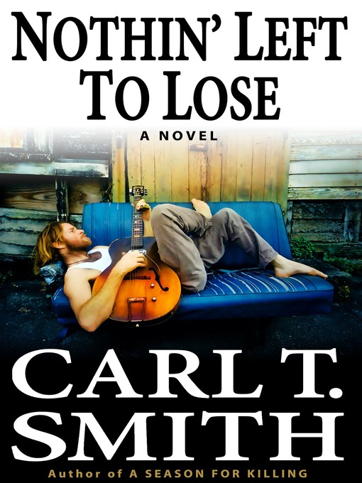 Title details for Nothin' Left to Lose by Carl T. Smith - Available